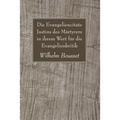 Die Evangeliencitate Justins des Märtyrers in ihrem Wert für die Evangelienkritik