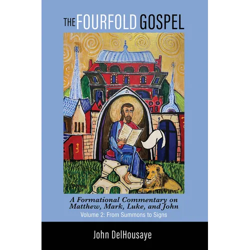 The Fourfold Gospel, Volume 2: A Formational Commentary on Matthew, Mark, Luke, and John: From Summons to Signs