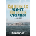 California's Most Notorious Crimes: 1900-1950