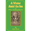 A Winter Amid the Ice: And Other Thrilling Stories