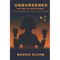 Unburdened: The End of Her Silence: A Sacred Reclamation of Voice, Worth, and Rest