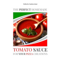 The Perfect Homemade Tomato Sauce for Your Pizza Creations: Ingredients, Recipes and Detailed Procedure
