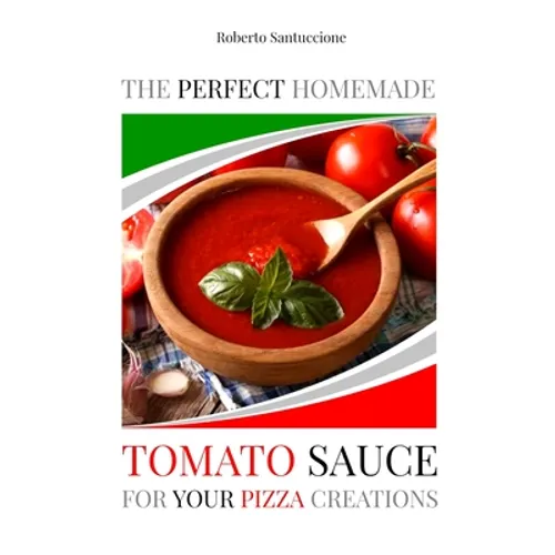 The Perfect Homemade Tomato Sauce for Your Pizza Creations: Ingredients, Recipes and Detailed Procedure