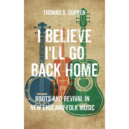 I Believe I'll Go Back Home: Roots and Revival in New England Folk Music