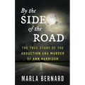 By The Side Of The Road: The True Story Of The Abduction And Murder Of Ann Harrison