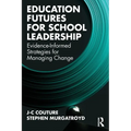 Education Futures for School Leadership: Evidence-Informed Strategies for Managing Change