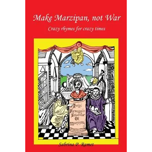 Make Marzipan, Not War: Crazy Rhymes for Crazy Times - Paperback