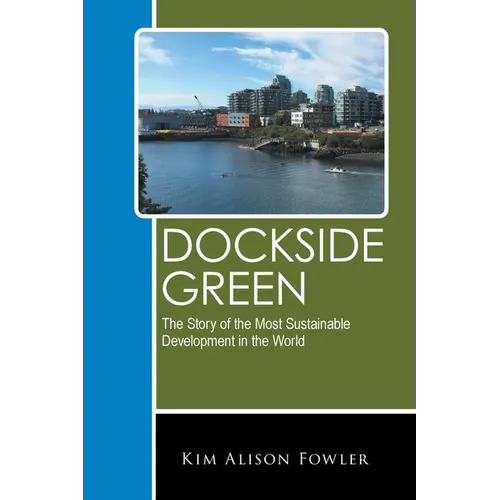 Dockside Green: The Story of the Most Sustainable Development in the World