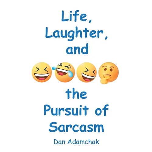 Life, Laughter, and the Pursuit of Sarcasm
