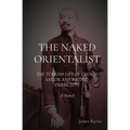 The Naked Orientalist: The Turkish Life of French Sailor and Writer Pierre Loti: A Novel