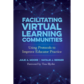 Facilitating Virtual Learning Communities: Using Protocols to Improve Educator Practice