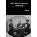 Thirty Seventh Illinois Civil War Stories from the Back of the Battle