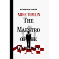 Mike Tomlin: The Maestro of The Gridiron