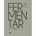 Fermentar: Fundamentos Y Técnicas de Un Arte Milenario