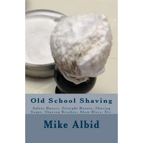 Old School Shaving: Safety Razors, Straight Razors, Shaving Soaps, Shaving Brushes, Alum Blocs, Etc.