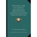 Pictorial Life Of George Washington: Embracing Anecdotes Illustrative Of His Character For The Young People Of The Nation He Founded (1845)