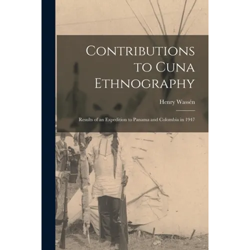 Contributions to Cuna Ethnography; Results of an Expedition to Panama and Colombia in 1947