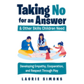 Taking No for an Answer and Other Skills Children Need: Developing Empathy, Cooperation, and Respect Through Play