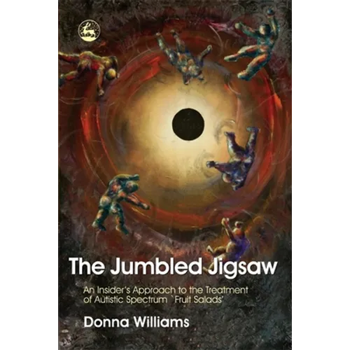 The Jumbled Jigsaw: An Insider's Approach to the Treatment of Autistic Spectrum `Fruit Salads'