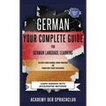 German Your Complete Guide To German Language Learning: Learn German With Accelerated Learning Methods