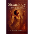Sistaology: When The Holy Spirit Breathes on Black Women's Stories