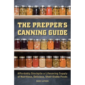 The Prepper's Canning Guide: Affordably Stockpile a Lifesaving Supply of Nutritious, Delicious, Shelf-Stable Foods