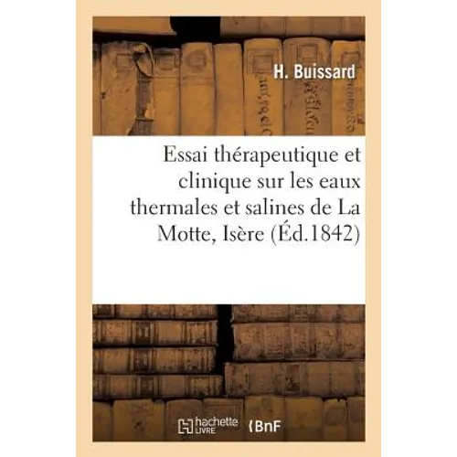 Essai Thérapeutique Et Clinique Sur Les Eaux Thermales Et Salines de la Motte Isère