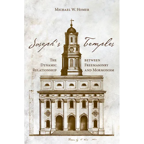 Joseph's Temples: The Dynamic Relationship Between Freemasonry and Mormonism
