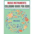 Music Instruments coloring book for kids: Ages 4-8 Cute Many Kinds Of Music Instruments For Toddlers, Children, Preschoolers, Gift for Boys & Girls Wh
