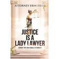 Justice Is a Lady Lawyer: Expert Tips for Female Attorneys