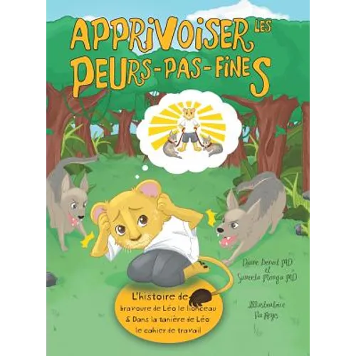 Apprivoiser les Peurs-pas-fines: l'histoire de bravoure de Léo le lionceau & Dans la tanière de Léo: Cahier de travail