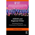 ASEAN and Regional Order: Revisiting Security Community in Southeast Asia