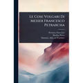 Le Cose Volgari Di Messer Francesco Petrarcha