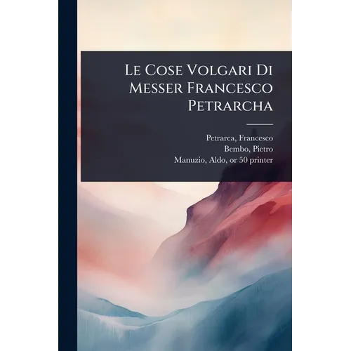 Le Cose Volgari Di Messer Francesco Petrarcha