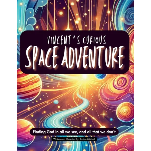 Vincent's Curious Space Adventure: Finding God in all we see, and all that we don't