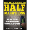 Beginner's Guide to Half Marathons: 12 Week Training Workbook