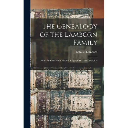 The Genealogy of the Lamborn Family: With Extracts From History, Biographies, Anecdotes, Etc