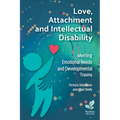 Love, Attachment and Intellectual Disability: Meeting Emotional Needs and Developmental Trauma