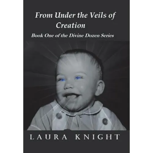 From Under the Veils of Creation: Book One of the Divine Dozen Series