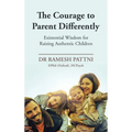 The Courage to Parent Differently: Existential Wisdom for Raising Authentic Children