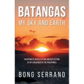 Batangas My Sky and Earth: An Intimate Recollection and Reflection of My Childhood in the Philippines