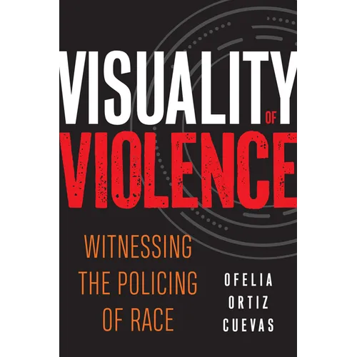 Visuality of Violence: Witnessing the Policing of Race