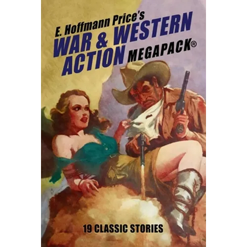 E. Hoffmann Price's War and Western Action MEGAPACK(R): 19 Classic Stories