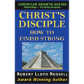 Christ's Disciple: How To Finish Strong
