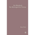 Iris Murdoch: The Retrospective Fiction