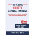 The Ultimate Guide to Alpha Gal Syndrome: Essential Tips and Advice for Coping with Mammalian Meat Allergies.
