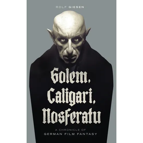 Golem, Caligari, Nosferatu - A Chronicle of German Film Fantasy (hardback)