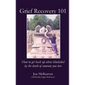 Grief Recovery 101: How to get back up when blindsided by the death of someone you love