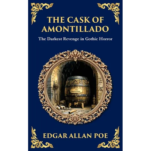 The Cask of Amontillado: Edgar Allan Poe's Classic Gothic Revenge Story - Murder and Madness