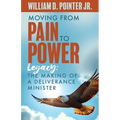 Moving from Pain to Power: Legacy: The Making of a Deliverance Minister